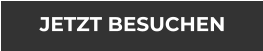 JETZT BESUCHEN
