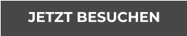 JETZT BESUCHEN