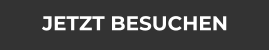 JETZT BESUCHEN