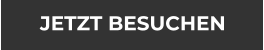 JETZT BESUCHEN