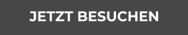 JETZT BESUCHEN